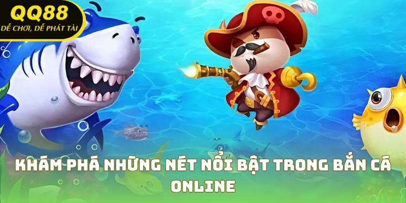 Đắm mình vào thế giới đặc sắc của game bắn cá online
