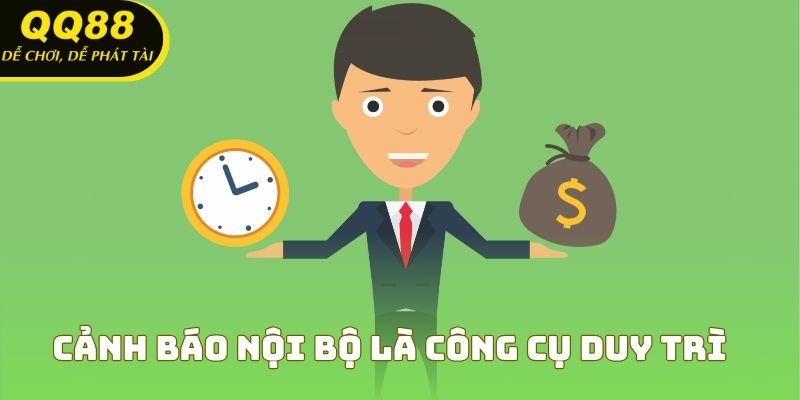 Cảnh báo nội bộ là công cụ duy trì nguyên tắc chơi có trách nhiệm