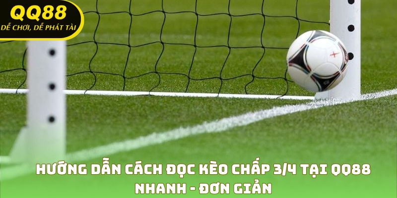 Hướng dẫn đọc kèo chấp 3/4 đơn giản dễ hiểu