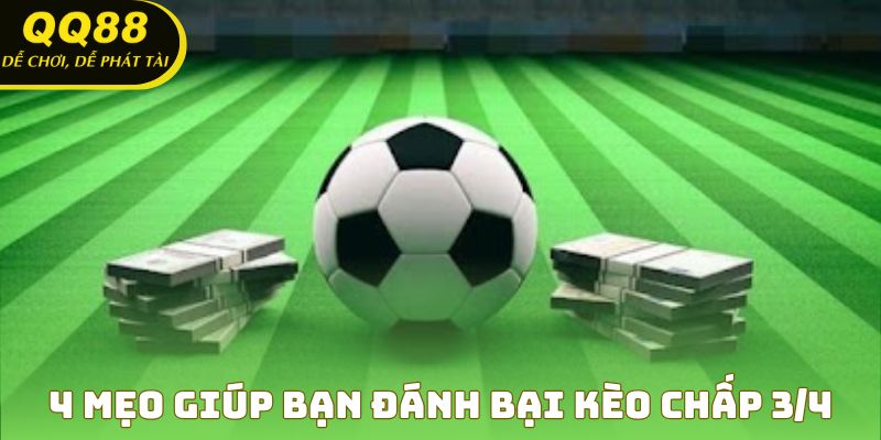 Mẹo đánh bại kèo chấp ¾ - chiến lược thắng lớn