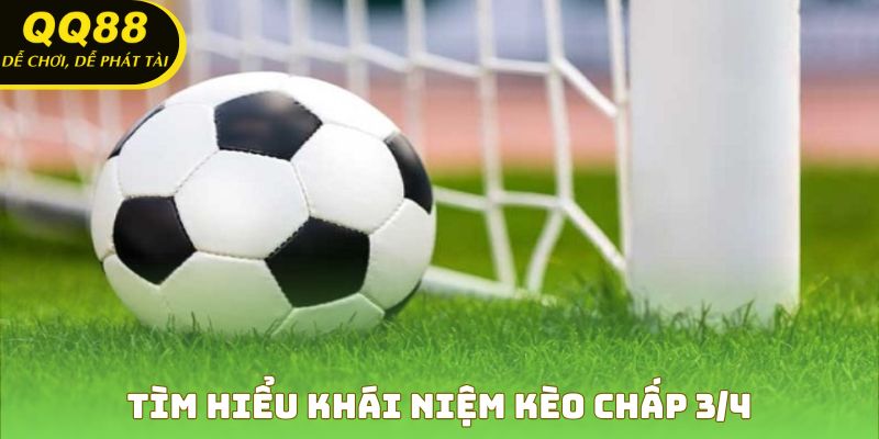 Khái niệm kèo chấp ¾ - Nền tảng soi kèo