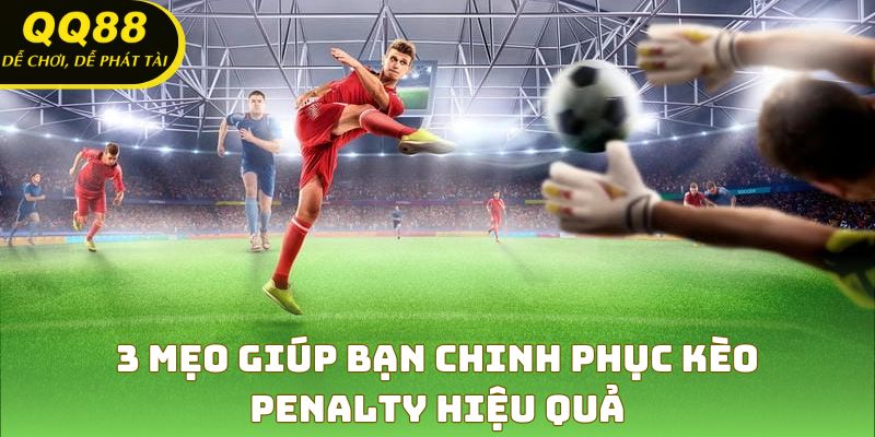 Mẹo chinh phục kèo penalty giúp bạn chinh phục tăng cơ hội thắng