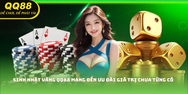 Sinh nhật vàng QQ88 mang đến ưu đãi giá trị chưa từng có